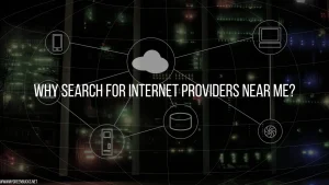 Why Search for Internet Providers Near Me