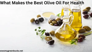 What Makes the Best Olive Oil For Health